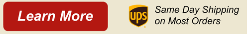 Learn More & Same Day Shipping on Most Orders with UPS